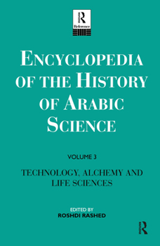 Hardcover Encyclopedia of the History of Arabic Science: Volume 3 Technology, Alchemy and Life Sciences Book
