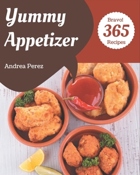 Paperback Bravo! 365 Yummy Appetizer Recipes: Discover Yummy Appetizer Cookbook NOW! Book