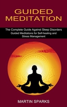Paperback Guided Meditation: The Complete Guide Against Sleep Disorders (Guided Meditations for Self-healing and Stress Management) Book