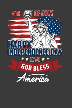 4Th Of July Happy Independence Day  1776 God Bless America: Perfect Notebook For American. Cute Cream Paper 6*9 Inch With 100 Pages Notebook For Writing Daily Routine, Journal and Hand Note