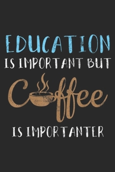 Education Is Important But Cffee Is Importanter: Education Is Important But Coffee Is Importanter Vintage  Journal/Notebook Blank Lined Ruled 6x9 100 Pages