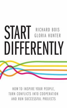 Paperback Start Differently: How to Inspire Your People, Turn Conflicts Into Cooperation and Run Successful Projects Book