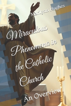 Paperback Miraculous Phenomena in the Catholic Church: An Overview Book