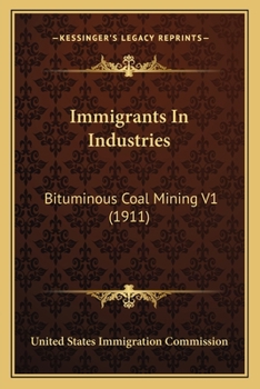 Paperback Immigrants In Industries: Bituminous Coal Mining V1 (1911) Book