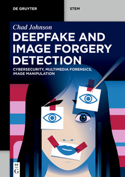Paperback Deepfake and Image Forgery Detection: Cybersecurity, Multimedia Forensics, Image Manipulation Book