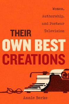 Paperback Their Own Best Creations: Women Writers in Postwar Television Volume 1 Book