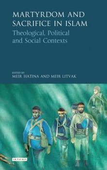 Hardcover Martyrdom and Sacrifice in Islam: Theological, Political and Social Contexts Book