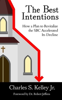 Paperback The Best Intentions: How a Plan to Revitalize the SBC Accelerated Its Decline Book