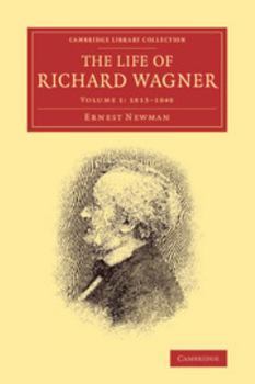 The Life Of Richard Wagner, Volume 1: 1813-1848.