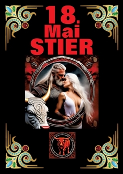 18.Mai, mein Geburtstag: Geboren im Zeichen des Stiers. Meine Eigenschaften und Charakterzüge, meine Stärken und Schwächen, meine Geburtstagsbegleiter und historische Ereignisse. (German Edition)
