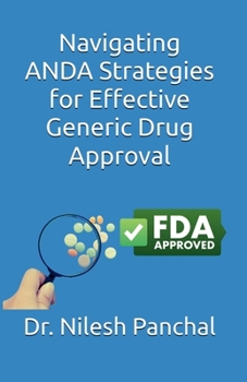Navigating ANDA: Strategies for Effective Generic Drug Approval (Mastering the FDA Approval Process)
