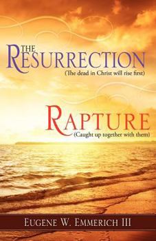 Paperback The Resurrection,Rapture: The dead in christ shall rise first...Caught up together with them Book