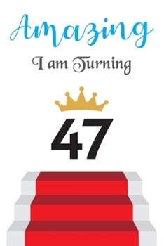Amazing!!!! I am Turning 47: Notebook | Best gift for Birthday