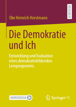 Paperback Die Demokratie Und Ich: Entwicklung Und Evaluation Eines Demokratiebildenden Lernprogramms [German] Book