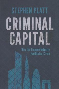 Paperback Criminal Capital: How the Finance Industry Facilitates Crime Book