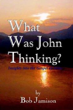 Paperback What Was John Thinking?: Insights Into the Gospel of John Book