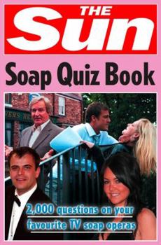 Paperback The Sun Soap Quiz Book: 2000 Questions on Your Favourite TV Soap Operas Book