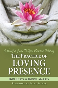 Paperback The Practice of Loving Presence: A Mindful Guide To Open-Hearted Relating Book