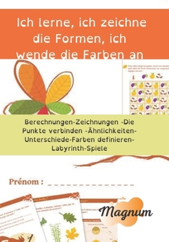 Paperback Ich lerne, ich zeichne die Formen, ich wende die Farben an!: Zählen Sie/ Aufdecken der Unterschiede/ Verbindung der Punkte/ Färben// Erkennen von Ähnl [German] Book