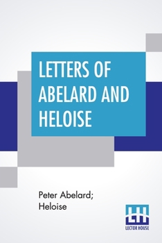 Paperback Letters Of Abelard And Heloise: With The Poem Of Eloisa By Mr. Pope. And, The Poem Of Abelard By Mrs. Madan. Translated From The Latin By Anonymous & Book