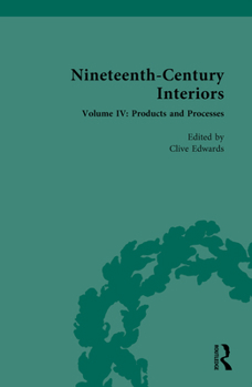 Hardcover Nineteenth-Century Interiors: Volume IV: Products and Processes Book