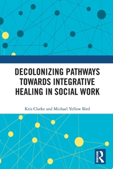 Paperback Decolonizing Pathways Towards Integrative Healing in Social Work Book