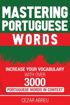 Paperback Mastering Portuguese Words: Increase Your Vocabulary with Over 3,000 Portuguese Words in Context Book