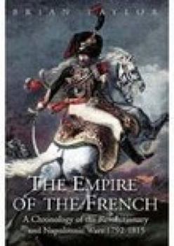 Hardcover The Empire of the French: A Chronology of the Revolutionary and Napoleonic Wars 1792-1815 Book