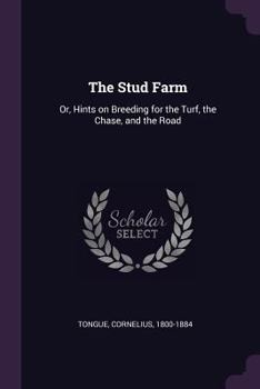 Paperback The Stud Farm: Or, Hints on Breeding for the Turf, the Chase, and the Road Book