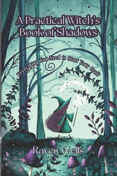 Paperback A Practical Witch's Book of Shadows: Everything a New Witch Needs to Start Their Craft Book