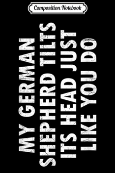 Composition Notebook: My German Shepherd Tilts Its Head Just Like You  Journal/Notebook Blank Lined Ruled 6x9 100 Pages