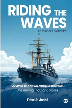 Paperback Riding The Waves: An Insider's Memoire: Journey of a Naval Artificer Engineer: One among Thousands Stories: An Insider's Memoire: Book