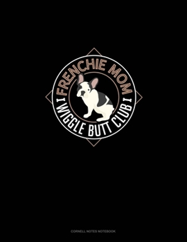 Paperback Frenchie Mom Wiggle Butt Club: Cornell Notes Notebook Book