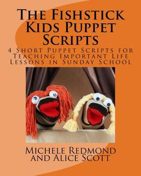 Paperback The Fishstick Kids Puppet Scripts: 4 Short Puppet Scripts for Teaching Important Life Lessons in Sunday School Book