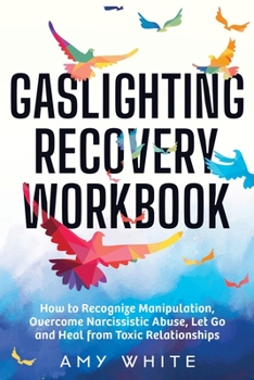 Paperback Gaslighting Recovery Workbook: How to Recognize Manipulation, Overcome Narcissistic Abuse, Let Go, and Heal from Toxic Relationships Book