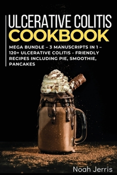 Paperback Ulcerative Colitis Cookbook: MEGA BUNDLE - 3 Manuscripts in 1 - 120+ Ulcerative colitis - friendly recipes including pie, smoothie, pancakes Book