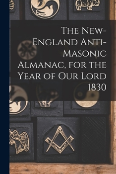 Paperback The New-England Anti-Masonic Almanac, for the Year of Our Lord 1830 Book