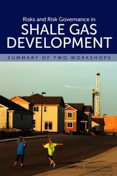 Risks and Risk Governance in Shale Gas Development: Summary of Two Workshops