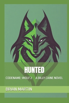 HUNTED: CODENAME: WOLF 2 A BILLY CAINE NOVEL