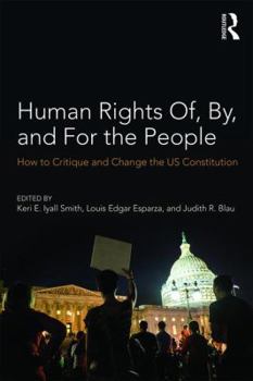 Paperback Human Rights Of, By, and For the People: How to Critique and Change the US Constitution Book