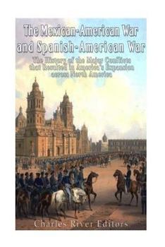 La guerra mexicano-americana y la guerra hispanoamericana: la historia de los principales conflictos que dieron lugar a la expansión de América en América del Norte