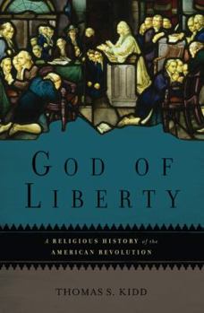 Hardcover God of Liberty: A Religious History of the American Revolution Book