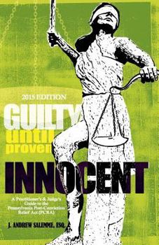 Guilty Until Proven Innocent: A Practitioner's and Judge's Guide to the Post-Conviction Relief ACT
