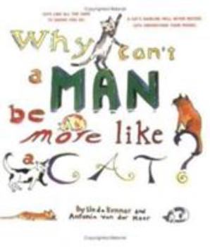 Paperback Why Can't a Man Be More Like a Cat Book