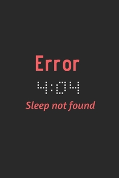 Paperback Error 404 Sleep Not Found: Funny and Inspiring Notebook For Coders and Developers. Book