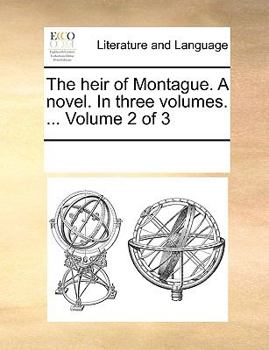 Paperback The heir of Montague. A novel. In three volumes. ... Volume 2 of 3 Book