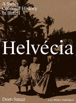 Hardcover Helvécia: A Swiss Colonial History in Brazil Book