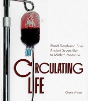 Library Binding Circulating Life: Blood Transfusion from Ancient Superstition to Modern Medicine Book