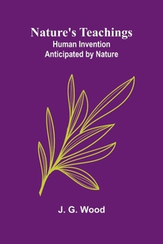 Nature's Teachings: Human Invention Anticipated by Nature;