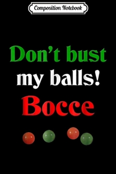 Paperback Composition Notebook: Don't bust my balls bocce Italian Journal/Notebook Blank Lined Ruled 6x9 100 Pages Book